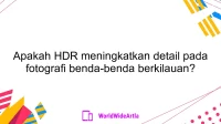 Apakah HDR meningkatkan detail pada fotografi benda-benda berkilauan?