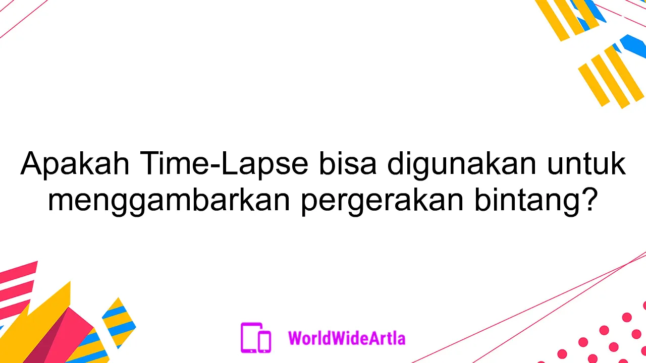 Apakah Time-Lapse bisa digunakan untuk menggambarkan pergerakan bintang?