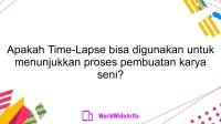 Apakah Time-Lapse bisa digunakan untuk menunjukkan proses pembuatan karya seni?