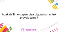 Apakah Time-Lapse bisa digunakan untuk proyek sains?