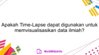 Apakah Time-Lapse dapat digunakan untuk memvisualisasikan data ilmiah?