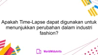 Apakah Time-Lapse dapat digunakan untuk menunjukkan perubahan dalam industri fashion?