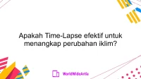 Apakah Time-Lapse efektif untuk menangkap perubahan iklim?