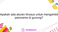 Apakah ada aturan khusus untuk mengambil panorama di gunung?