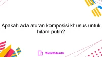 Apakah ada aturan komposisi khusus untuk hitam putih?