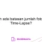 Apakah ada batasan jumlah foto untuk Time-Lapse?