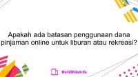 Apakah ada batasan penggunaan dana pinjaman online untuk liburan atau rekreasi?