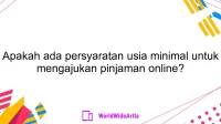 Apakah ada persyaratan usia minimal untuk mengajukan pinjaman online?