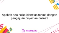 Apakah ada risiko identitas terkait dengan pengajuan pinjaman online?