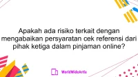 Apakah ada risiko terkait dengan mengabaikan persyaratan cek referensi dari pihak ketiga dalam pinjaman online?