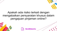 Apakah ada risiko terkait dengan mengabaikan persyaratan khusus dalam pengajuan pinjaman online?