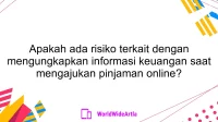 Apakah ada risiko terkait dengan mengungkapkan informasi keuangan saat mengajukan pinjaman online?