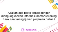 Apakah ada risiko terkait dengan mengungkapkan informasi nomor rekening bank saat mengajukan pinjaman online?