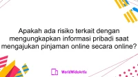 Apakah ada risiko terkait dengan mengungkapkan informasi pribadi saat mengajukan pinjaman online secara online?