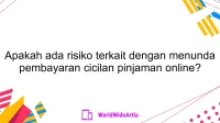 Apakah ada risiko terkait dengan menunda pembayaran cicilan pinjaman online?