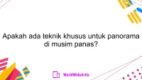 Apakah ada teknik khusus untuk panorama di musim panas?