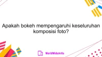 Apakah bokeh mempengaruhi keseluruhan komposisi foto?