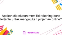 Apakah diperlukan memiliki rekening bank tertentu untuk mengajukan pinjaman online?