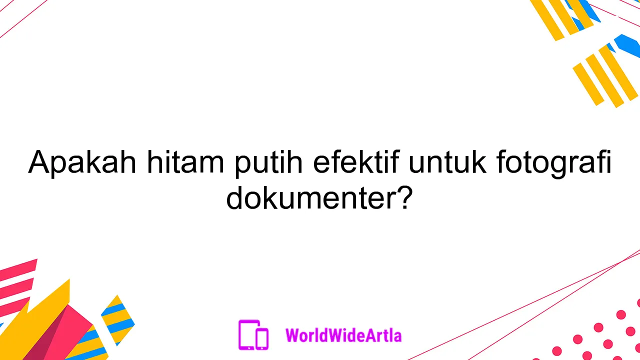 Apakah hitam putih efektif untuk fotografi dokumenter?