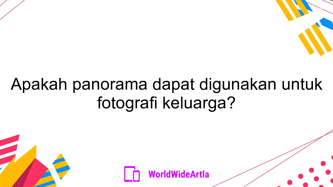 Apakah panorama dapat digunakan untuk fotografi keluarga?