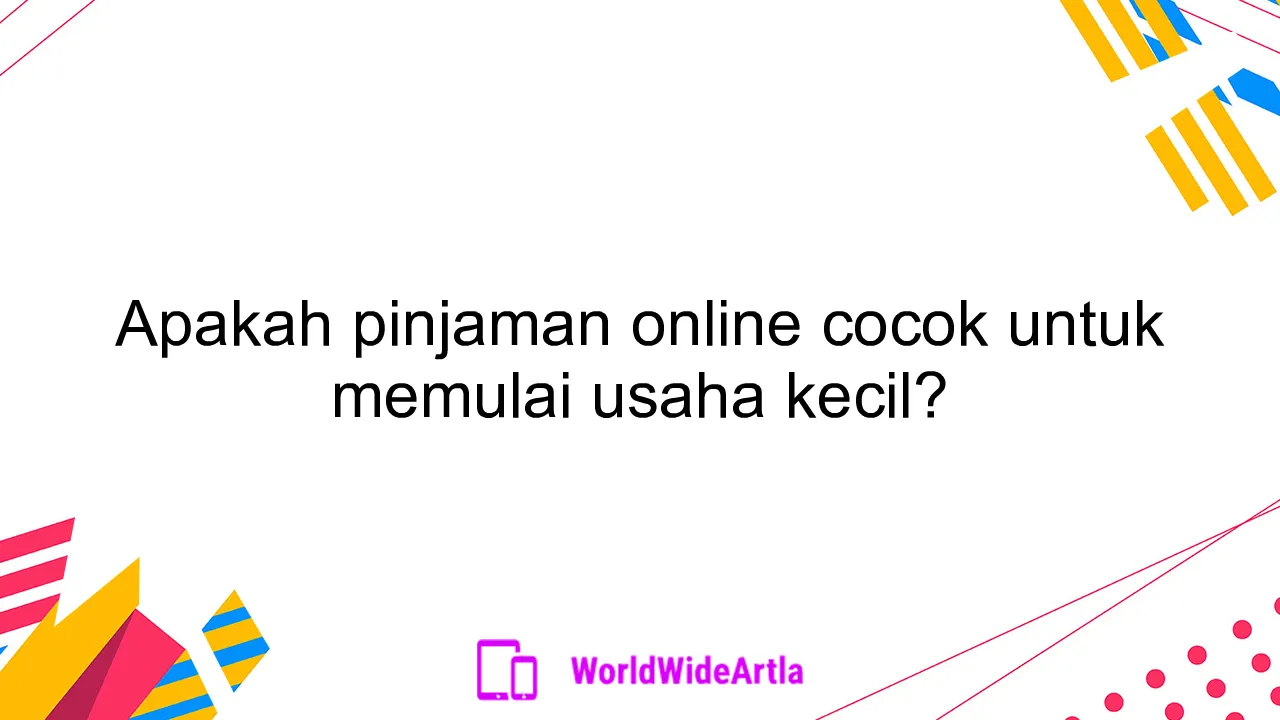 Apakah pinjaman online cocok untuk memulai usaha kecil?