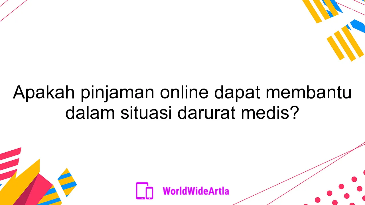 Apakah pinjaman online dapat membantu dalam situasi darurat medis?