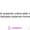 Apakah pinjaman online lebih mudah disetujui daripada pinjaman konvensional?