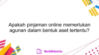 Apakah pinjaman online memerlukan agunan dalam bentuk aset tertentu?