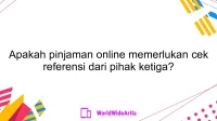 Apakah pinjaman online memerlukan cek referensi dari pihak ketiga?