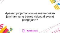 Apakah pinjaman online memerlukan jaminan yang berarti sebagai syarat pengajuan?