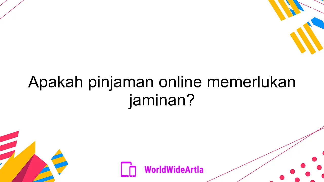 Apakah pinjaman online memerlukan jaminan?