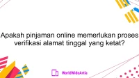 Apakah pinjaman online memerlukan proses verifikasi alamat tinggal yang ketat?