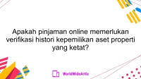 Apakah pinjaman online memerlukan verifikasi histori kepemilikan aset properti yang ketat?