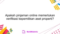 Apakah pinjaman online memerlukan verifikasi kepemilikan aset properti?