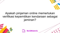 Apakah pinjaman online memerlukan verifikasi kepemilikan kendaraan sebagai jaminan?