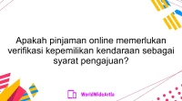 Apakah pinjaman online memerlukan verifikasi kepemilikan kendaraan sebagai syarat pengajuan?