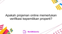 Apakah pinjaman online memerlukan verifikasi kepemilikan properti?