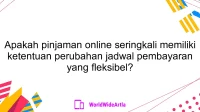 Apakah pinjaman online seringkali memiliki ketentuan perubahan jadwal pembayaran yang fleksibel?