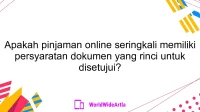 Apakah pinjaman online seringkali memiliki persyaratan dokumen yang rinci untuk disetujui?