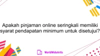 Apakah pinjaman online seringkali memiliki syarat pendapatan minimum untuk disetujui?