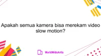 Apakah semua kamera bisa merekam video slow motion?