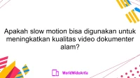 Apakah slow motion bisa digunakan untuk meningkatkan kualitas video dokumenter alam?