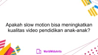 Apakah slow motion bisa meningkatkan kualitas video pendidikan anak-anak?