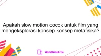 Apakah slow motion cocok untuk film yang mengeksplorasi konsep-konsep metafisika?