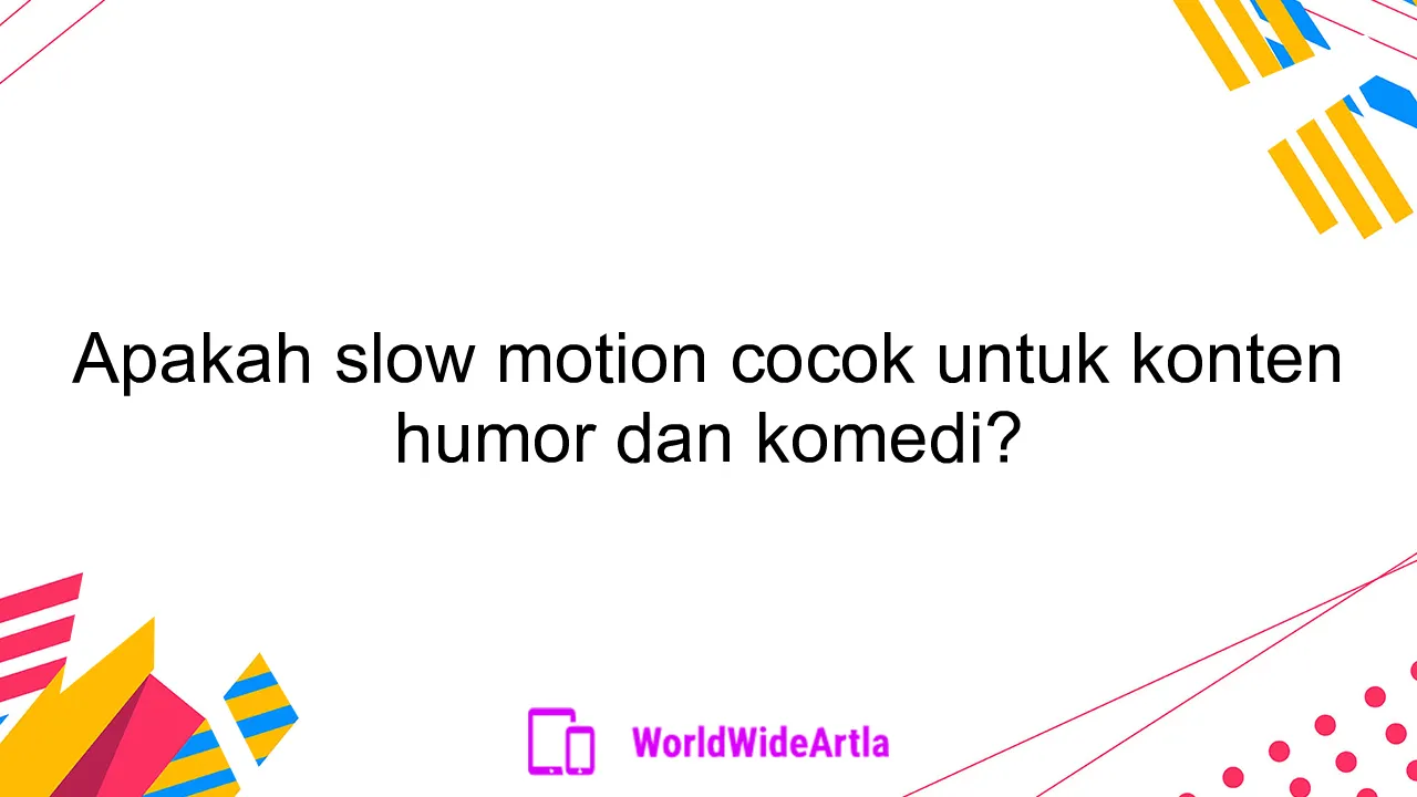 Apakah slow motion cocok untuk konten humor dan komedi?