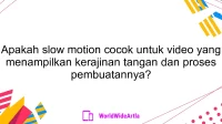 Apakah slow motion cocok untuk video yang menampilkan kerajinan tangan dan proses pembuatannya?