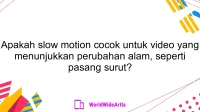 Apakah slow motion cocok untuk video yang menunjukkan perubahan alam, seperti pasang surut?