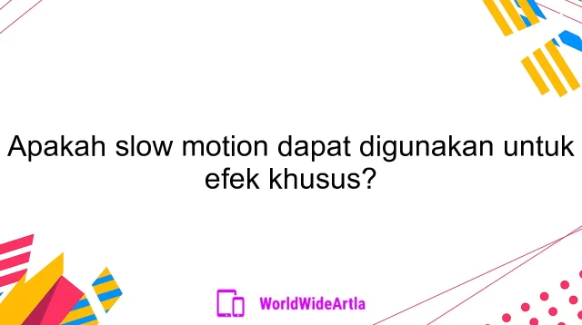 Apakah slow motion dapat digunakan untuk efek khusus?