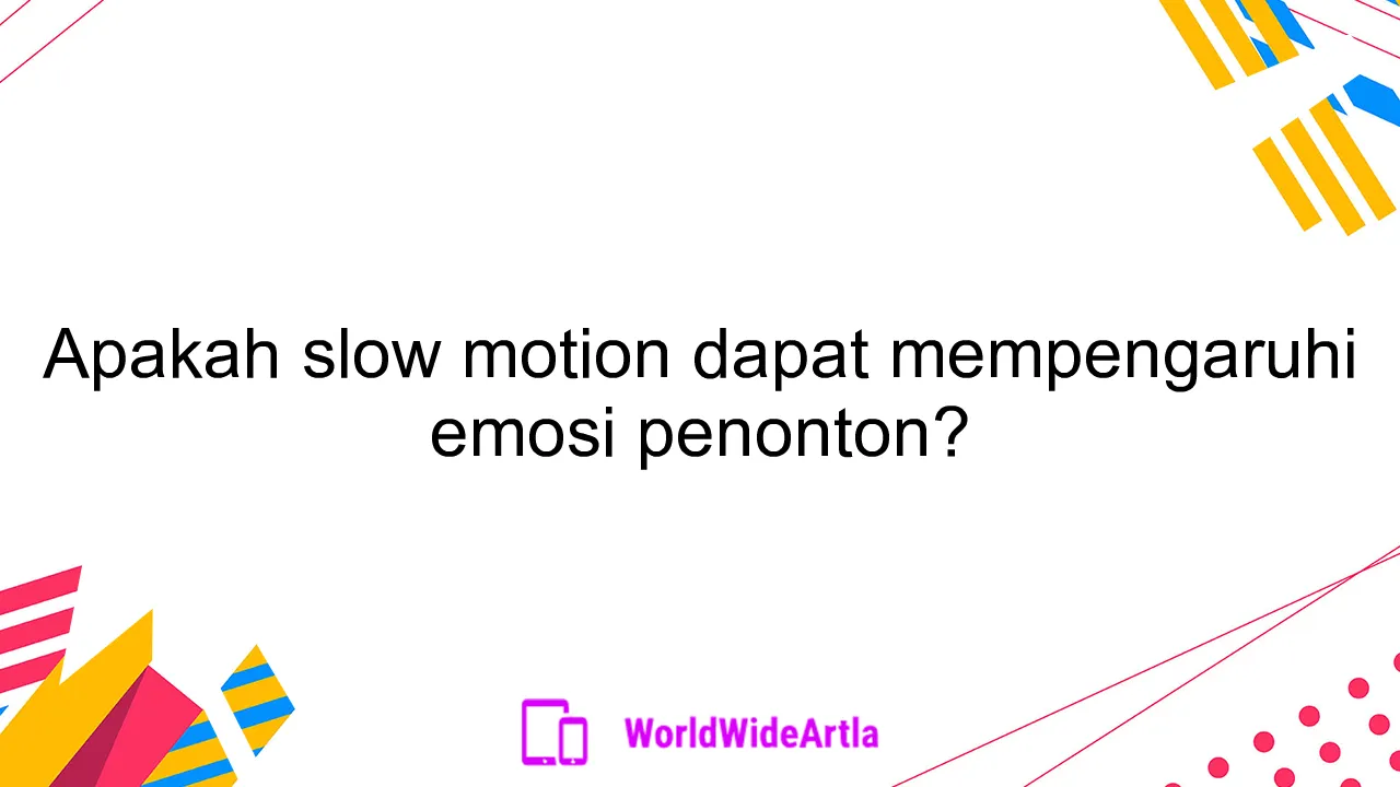 Apakah slow motion dapat mempengaruhi emosi penonton?