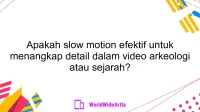 Apakah slow motion efektif untuk menangkap detail dalam video arkeologi atau sejarah?